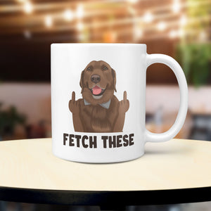 "Fetch These" Funny Custom Dog Mug