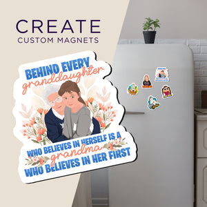 Create your own Custom Magnets Behind Every Granddaughter Is Grandma with High Quality