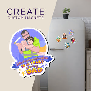 Create your own Custom Magnets Behind every daughter is Dad High Quality