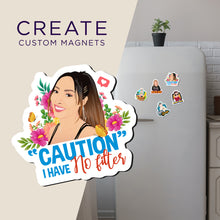 Load image into Gallery viewer, Create your own Custom Magnets Caution I Have No Filter with High Quality
