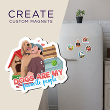 Load image into Gallery viewer, Create your own Custom Magnets Dogs Are My Favorite People with High Quality
