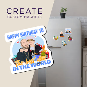 Create your own Custom Magnets Happy Birthday to The Best Dad in The World with High Quality