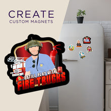 Load image into Gallery viewer, Create your own Custom Magnets I Still Play with Fire Trucks
