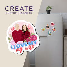 Load image into Gallery viewer, Create your own Custom Magnets I love my wife with High Quality
