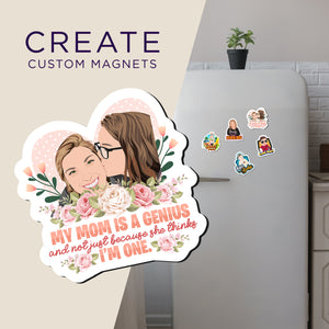 Create your own Custom Magnets Mom Is a Genius with High Quality