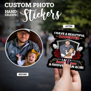 Create your own Custom Stickers I Have a Beautiful Daughter Gun Shovel Alibi with High Quality
