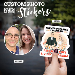 Create your own Custom Stickers I never dreamed I would marry awesome Wife with High Quality