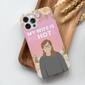 Customize Your Own My Wife Is Psychotic Phone Case
