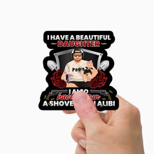 Load image into Gallery viewer, I Have a Beautiful Daughter Gun Shovel Alibi Sticker Personalized
