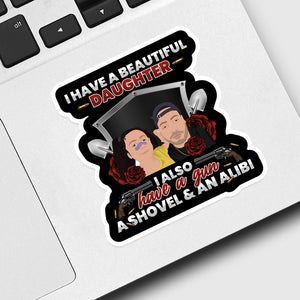 I Have a Beautiful Daughter Gun Shovel Alibi Sticker designs customize for a personal touch