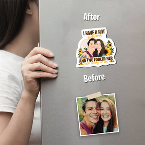 I Have a Girlfriend Magnet designs customize for a personal touch