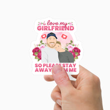 Load image into Gallery viewer, I Love My Girlfriend so Please Stay Away from Me Sticker Personalized
