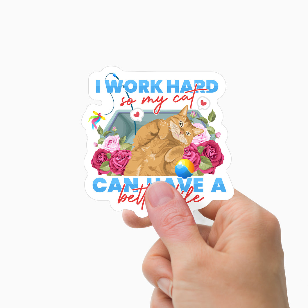 I Work Hard so My Cat Can Have a Better Life Sticker Personalized