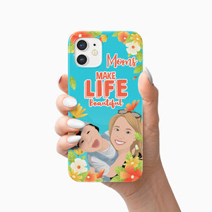 Moms Make Life Beautiful Phone Case Personalized