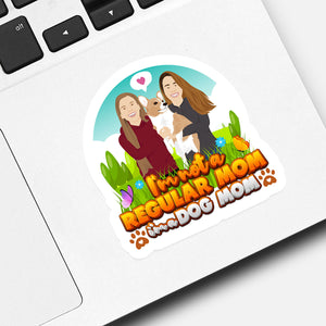 Not a Regular Mom but Dog Mom Sticker designs customize for a personal touch