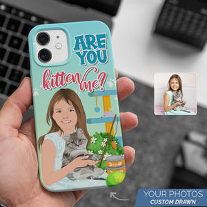 Personalized Custom Drawn Are You Kitten Me Phone Cases with Photos