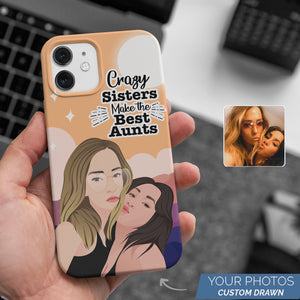 Personalized Custom Drawn Crazy Sisters Make Best Aunts Phone Cases with Photos