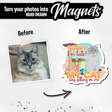 Load image into Gallery viewer, Personalized Magnets for Sorry I’m Late My Cat Was Sitting on Me
