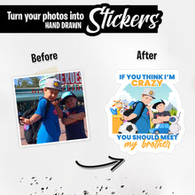 Load image into Gallery viewer, Personalized Stickers for Im crazy you should meet my brother
