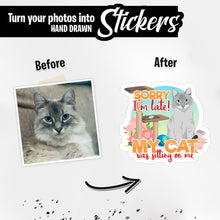 Load image into Gallery viewer, Personalized Stickers for Sorry I’m Late My Cat Was Sitting on Me
