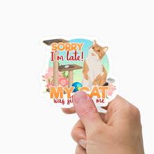 Load image into Gallery viewer, Sorry I’m Late My Cat Was Sitting on Me Sticker Personalized
