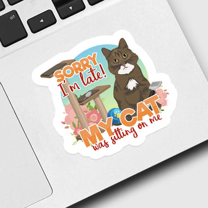 Sorry I’m Late My Cat Was Sitting on Me Sticker designs customize for a personal touch