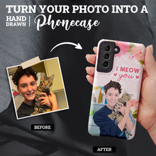 Load image into Gallery viewer, Turn Your Photo in to Custom Design I Meow You Phone Case Phone Cases
