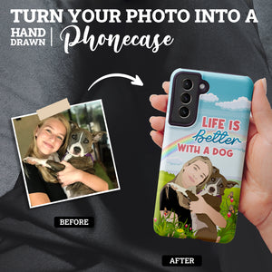 Turn Your Photo in to Custom Design Life is Better with a Dog Phone Cases