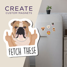 Load image into Gallery viewer, Custom Funny &quot;Fetch These&quot; Dog Magnets
